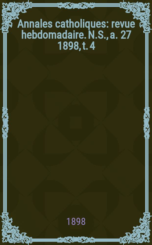Annales catholiques : revue hebdomadaire. N.S., a. 27 1898, t. 4 (109), № 1491