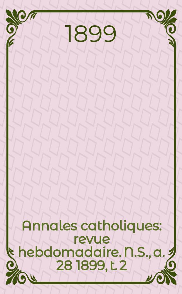 Annales catholiques : revue hebdomadaire. N.S., a. 28 1899, t. 2 (111), № 1509