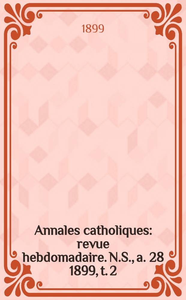 Annales catholiques : revue hebdomadaire. N.S., a. 28 1899, t. 2 (111), № 1512