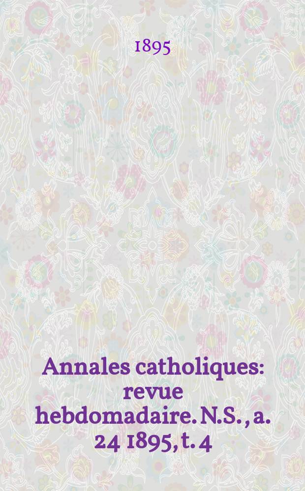 Annales catholiques : revue hebdomadaire. N.S., a. 24 1895, t. 4 (94), № 1242