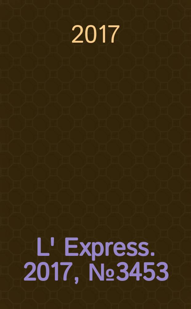 L' Express. 2017, № 3453