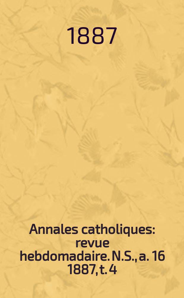 Annales catholiques : revue hebdomadaire. N.S., a. 16 1887, t. 4 (62), № 831