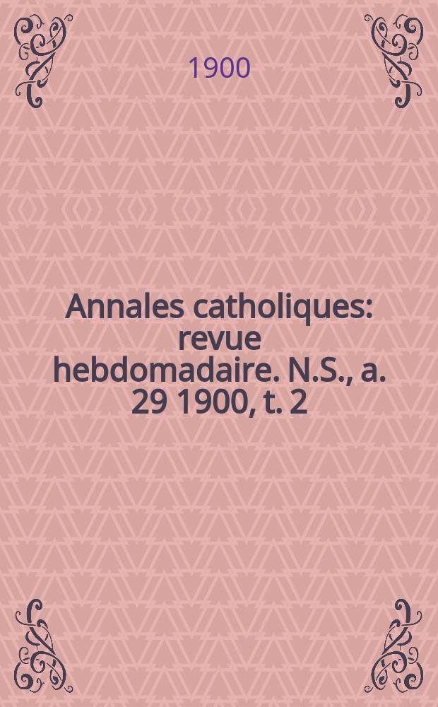 Annales catholiques : revue hebdomadaire. N.S., a. 29 1900, t. 2 (115), № 1561