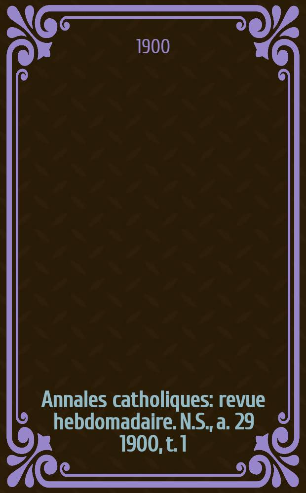 Annales catholiques : revue hebdomadaire. N.S., a. 29 1900, t. 1 (114), № 1545