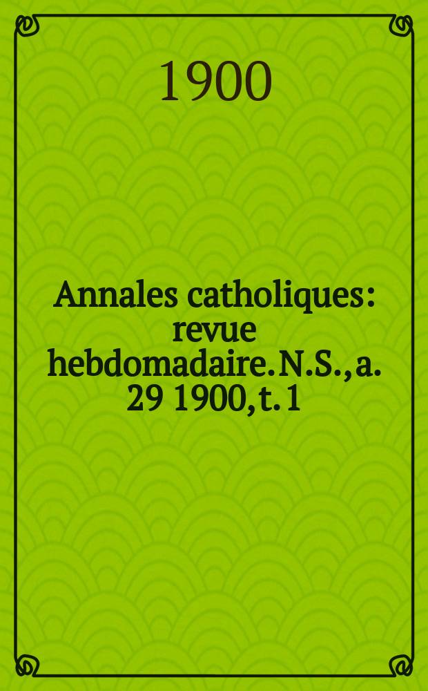 Annales catholiques : revue hebdomadaire. N.S., a. 29 1900, t. 1 (114), № 1546