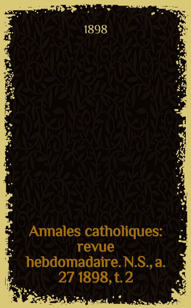 Annales catholiques : revue hebdomadaire. N.S., a. 27 1898, t. 2 (107), № 1457