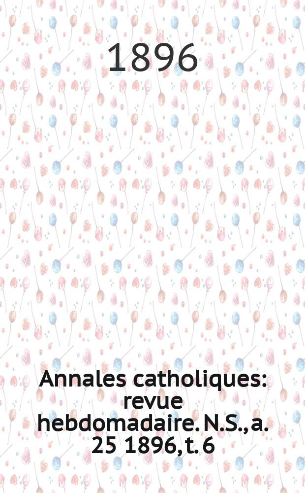 Annales catholiques : revue hebdomadaire. N.S., a. 25 1896, t. 6 (100), № 1343