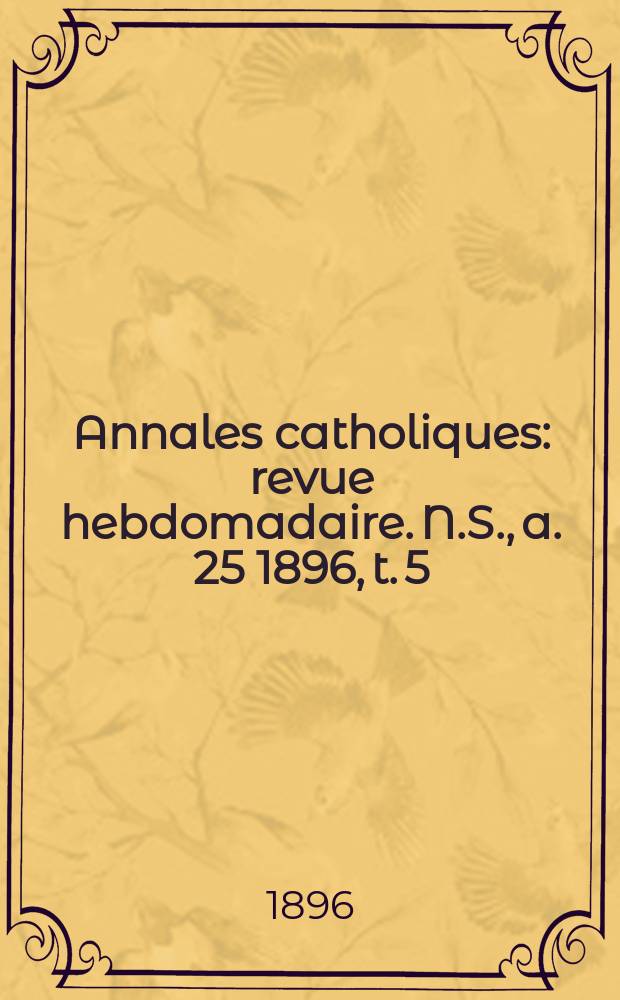 Annales catholiques : revue hebdomadaire. N.S., a. 25 1896, t. 5 (99), № 1320