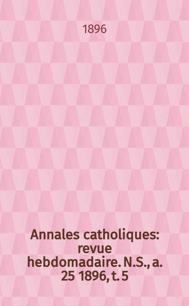 Annales catholiques : revue hebdomadaire. N.S., a. 25 1896, t. 5 (99), № 1332