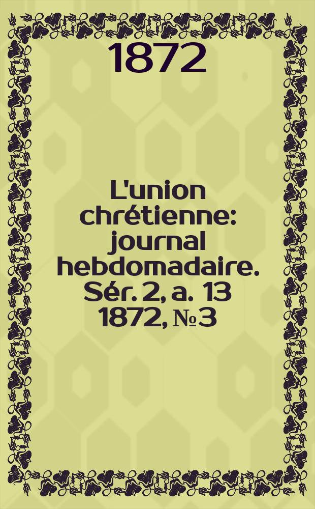 L'union chrétienne : journal hebdomadaire. Sér. 2, a. 13 1872, № 3