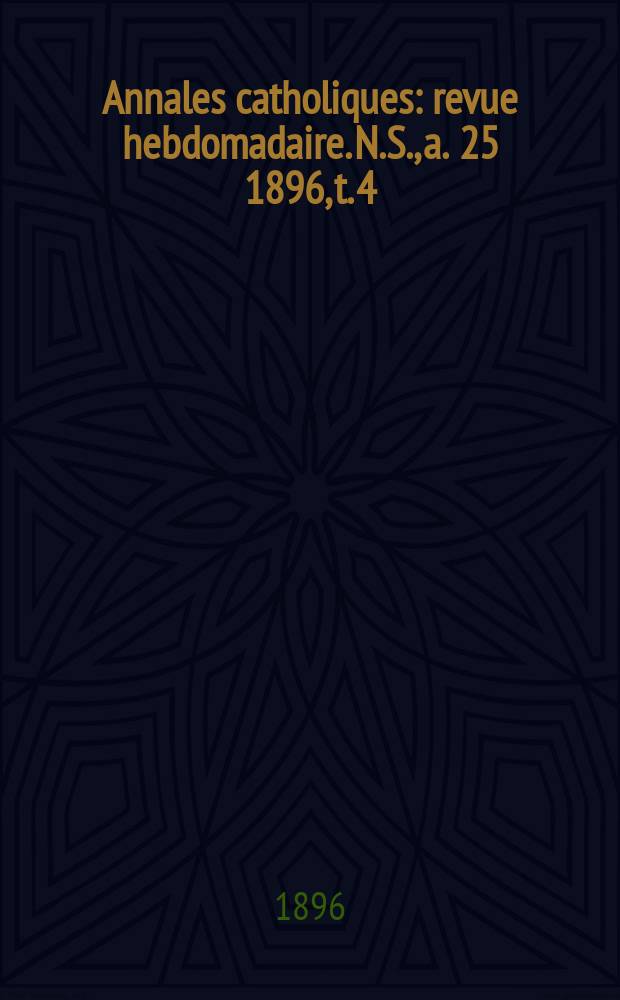 Annales catholiques : revue hebdomadaire. N.S., a. 25 1896, t. 4 (98), № 1313