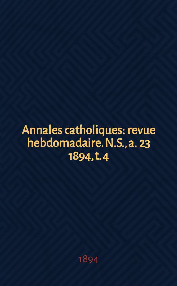 Annales catholiques : revue hebdomadaire. N.S., a. 23 1894, t. 4 (90), № 1191
