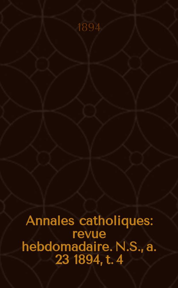 Annales catholiques : revue hebdomadaire. N.S., a. 23 1894, t. 4 (90), № 1197