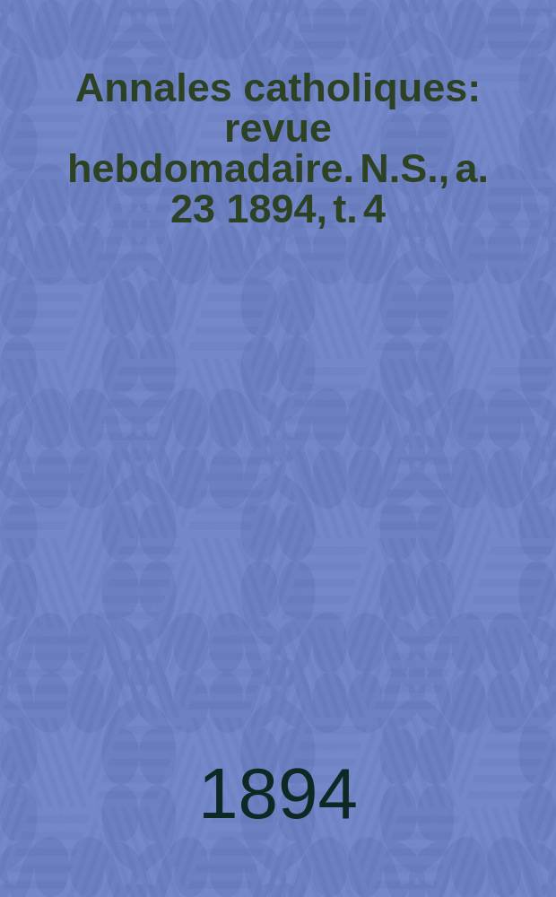 Annales catholiques : revue hebdomadaire. N.S., a. 23 1894, t. 4 (90), № 1198