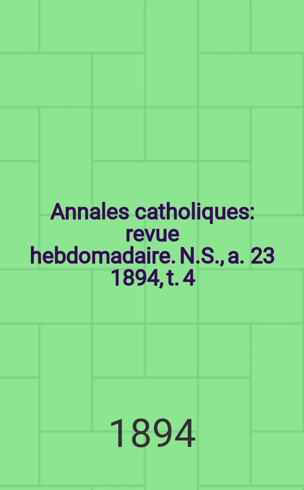 Annales catholiques : revue hebdomadaire. N.S., a. 23 1894, t. 4 (90), № 1200
