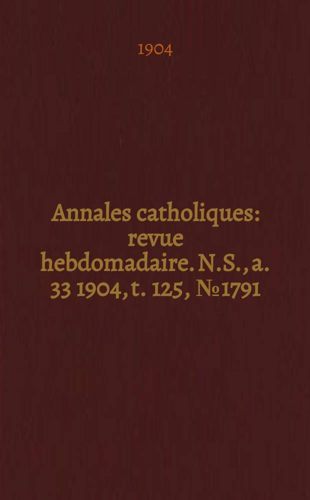 Annales catholiques : revue hebdomadaire. N.S., a. 33 1904, t. 125, № 1791