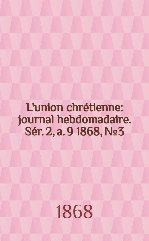 L'union chrétienne : journal hebdomadaire. Sér. 2, a. 9 1868, № 3