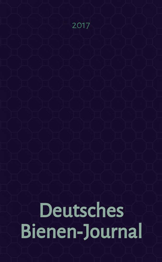 Deutsches Bienen-Journal : Forum für Wiss. u. Praxis Organ der Imkerlandesverb. Berlin etc. Jg. 25 2017, № 8