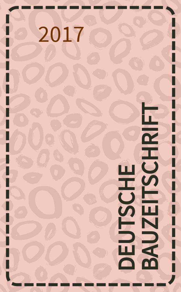 Deutsche Bauzeitschrift : Architektur, Entwurf, Detail. 2017, № 2