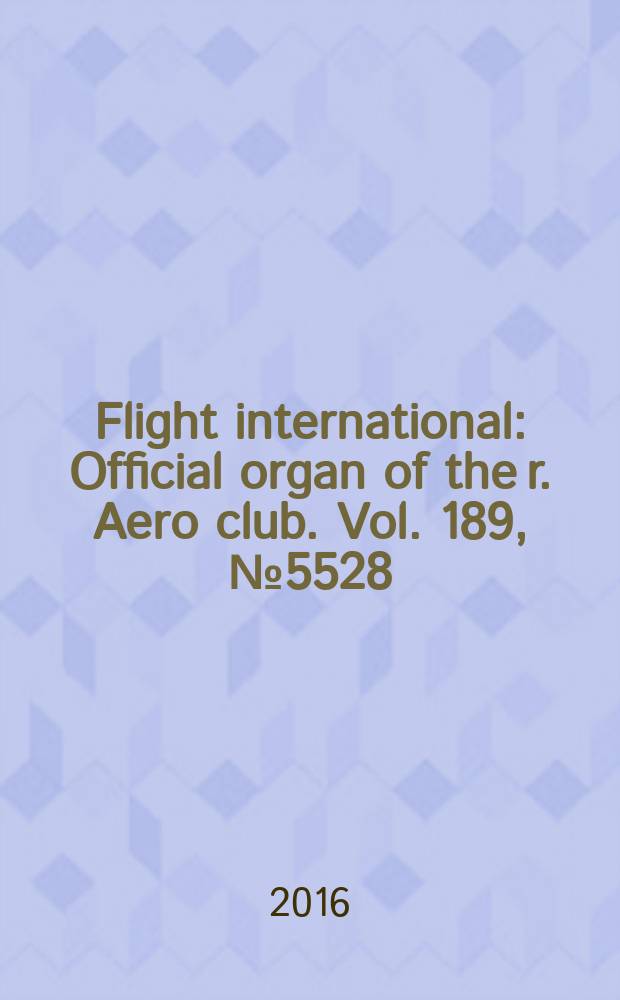 Flight international : Official organ of the r. Aero club. Vol. 189, № 5528