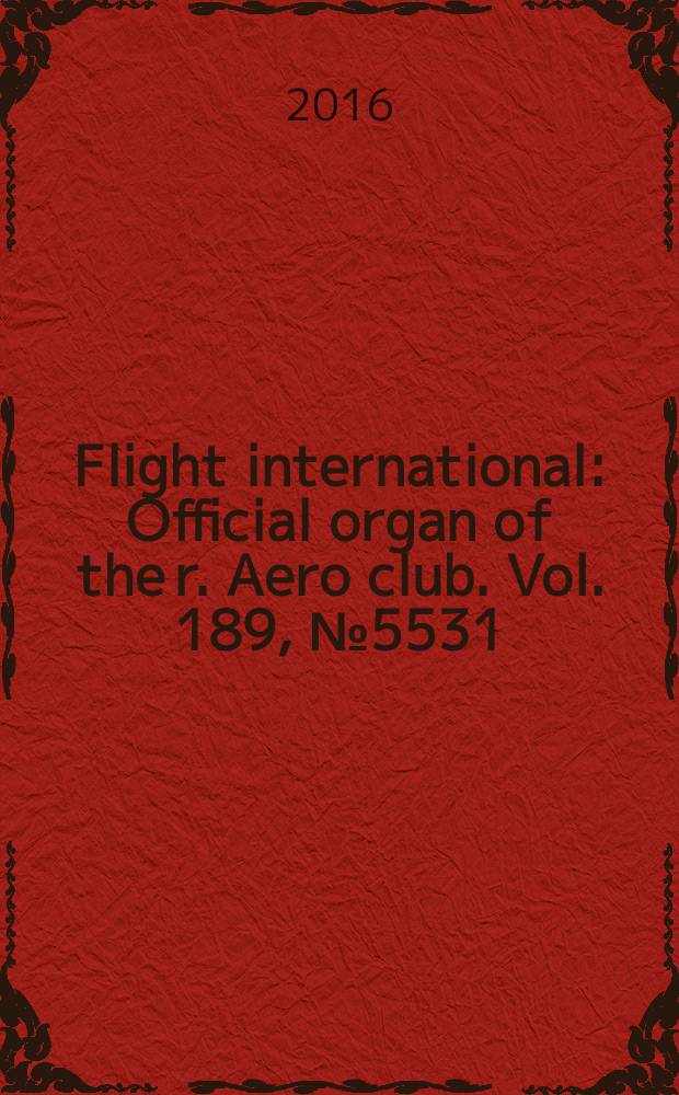 Flight international : Official organ of the r. Aero club. Vol. 189, № 5531