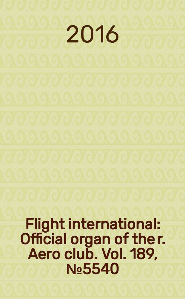 Flight international : Official organ of the r. Aero club. Vol. 189, № 5540