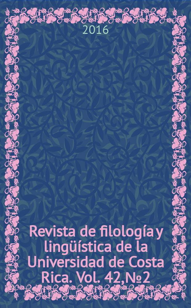 Revista de filolog&iacute;a y ling&uuml;&iacute;stica de la Universidad de Costa Rica. Vol. 42, № 2