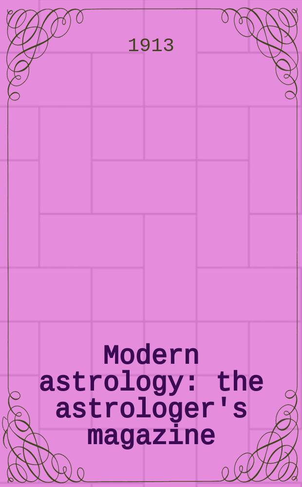 Modern astrology : the astrologer's magazine : a journal devoted to the search for truth concerning astrology = Современная астрология