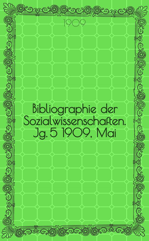 Bibliographie der Sozialwissenschaften. Jg. 5 1909, Mai