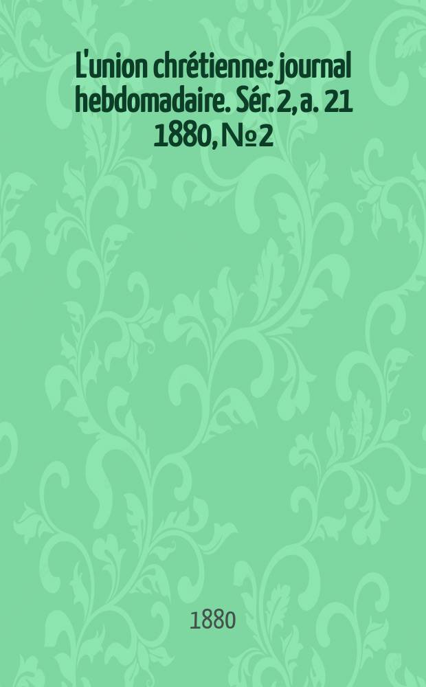 L'union chrétienne : journal hebdomadaire. Sér. 2, a. 21 1880, № 2