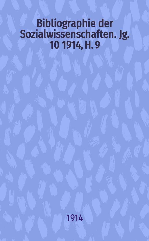 Bibliographie der Sozialwissenschaften. Jg. 10 1914, H. 9