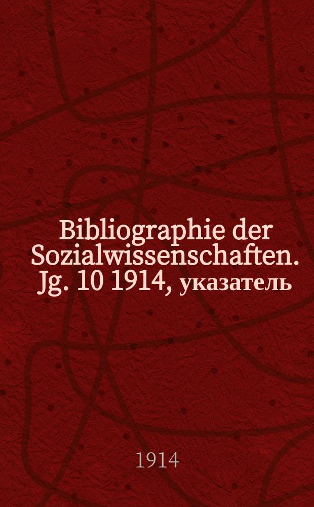 Bibliographie der Sozialwissenschaften. Jg. 10 1914, указатель