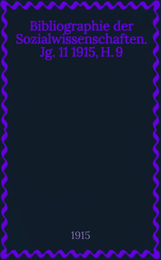 Bibliographie der Sozialwissenschaften. Jg. 11 1915, H. 9