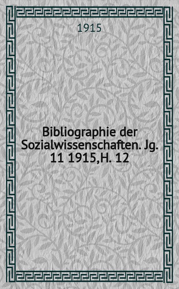 Bibliographie der Sozialwissenschaften. Jg. 11 1915, H. 12