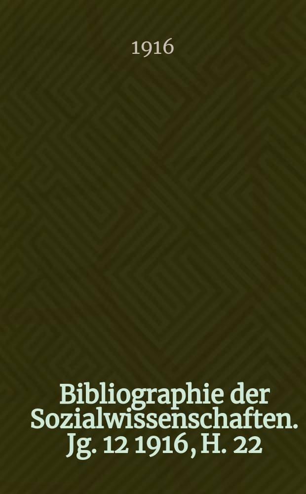 Bibliographie der Sozialwissenschaften. Jg. 12 1916, H. 22/23