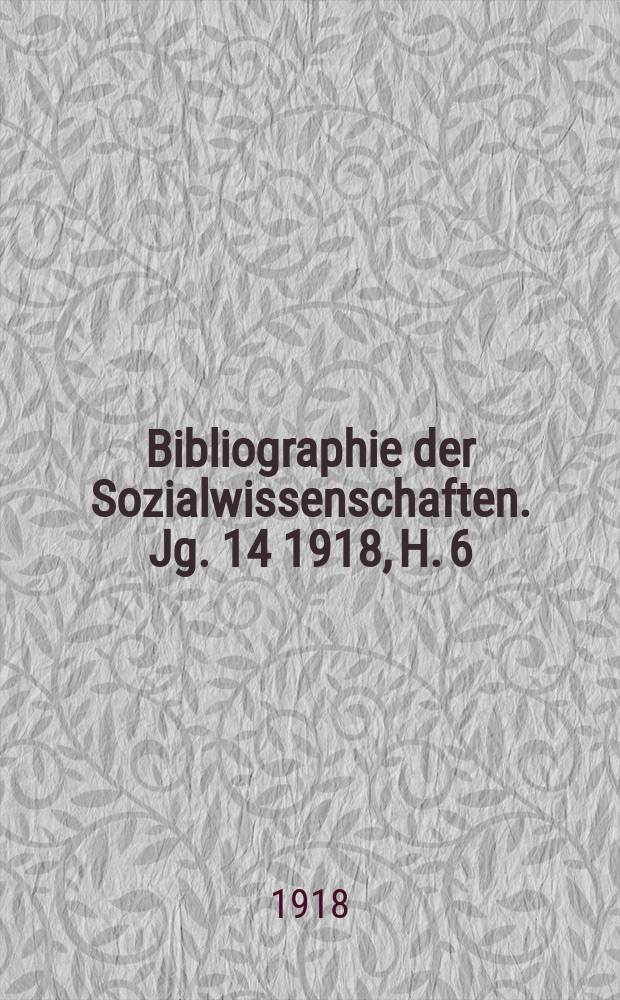 Bibliographie der Sozialwissenschaften. Jg. 14 1918, H. 6