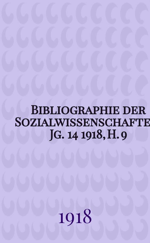 Bibliographie der Sozialwissenschaften. Jg. 14 1918, H. 9