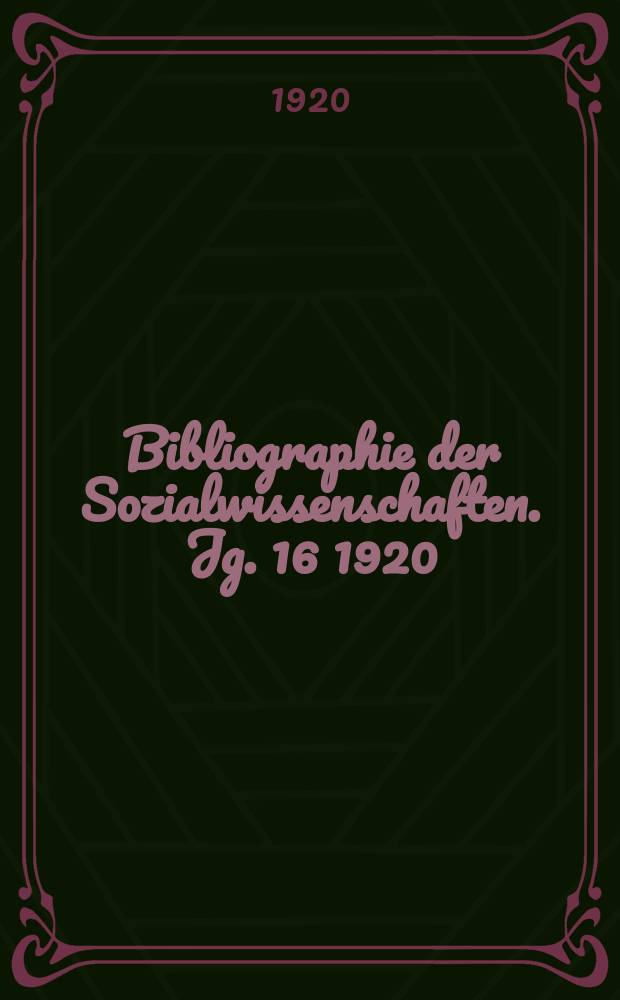 Bibliographie der Sozialwissenschaften. Jg. 16 1920