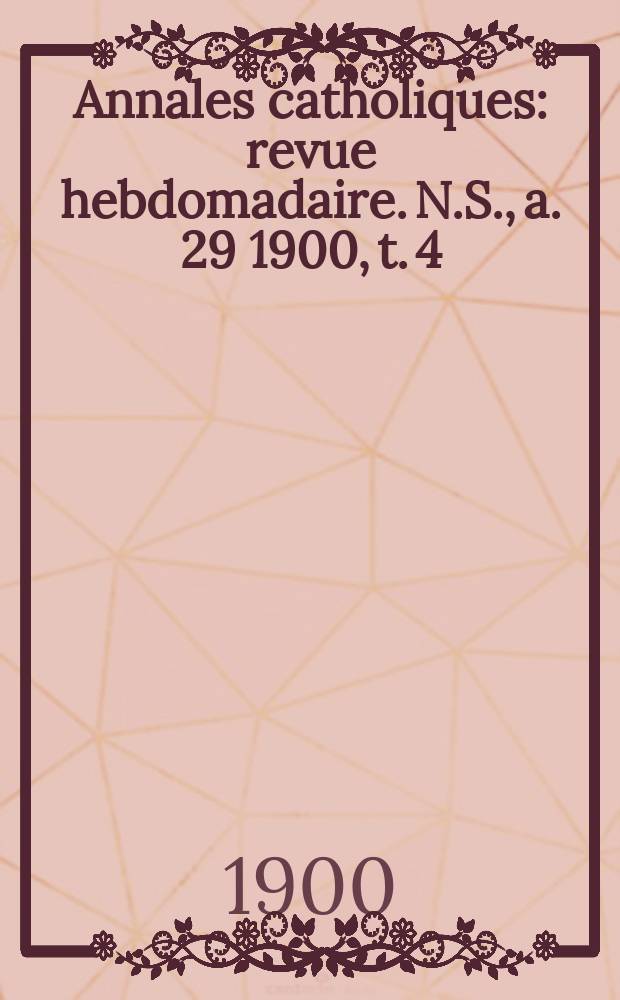 Annales catholiques : revue hebdomadaire. N.S., a. 29 1900, t. 4 (117), № 1592