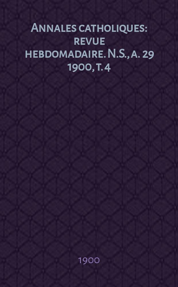Annales catholiques : revue hebdomadaire. N.S., a. 29 1900, t. 4 (117), № 1595
