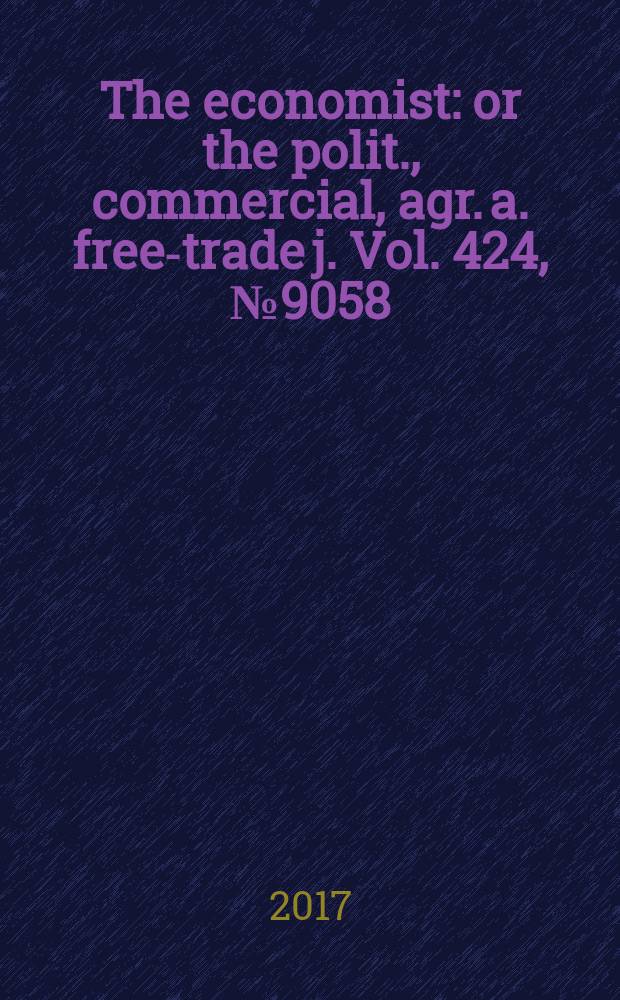 The economist : or the polit., commercial, agr. a. free-trade j. Vol. 424, № 9058