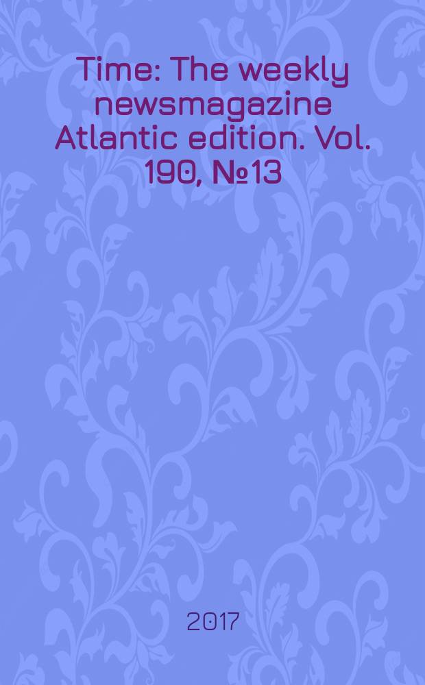 Time : The weekly newsmagazine Atlantic edition. Vol. 190, № 13
