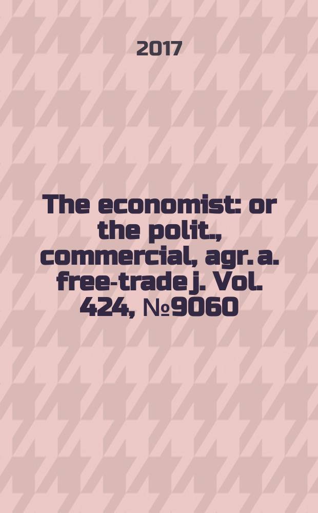 The economist : or the polit., commercial, agr. a. free-trade j. Vol. 424, № 9060