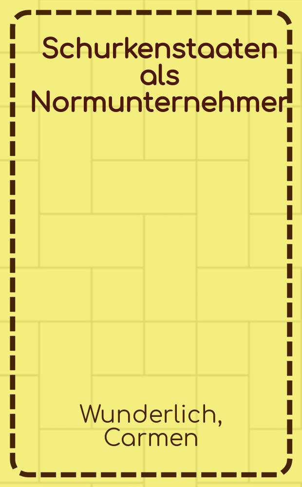 Schurkenstaaten als Normunternehmer : Iran und die Kontrolle von Massenvernichtungswaffen = Государства-изгои как участники установления норм.