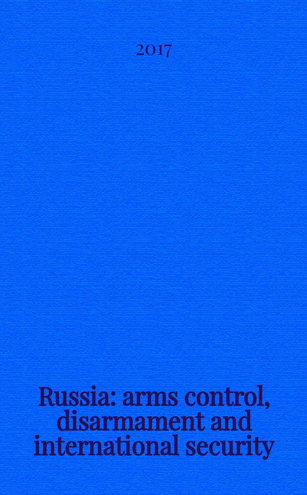 Russia: arms control, disarmament and international security : IMEMO supplement to the Russian edition of the SIPRI yearbook 2016 = Россия: контроль вооружений, разоружение и международная безопасность