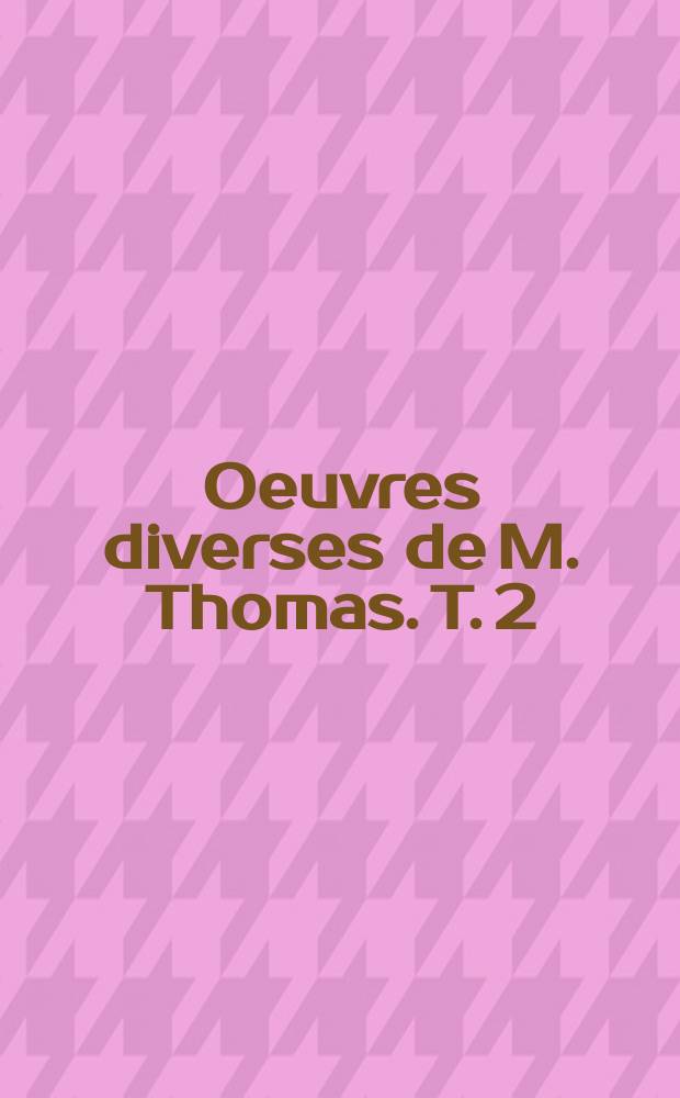 Oeuvres diverses de M. Thomas. T. 2