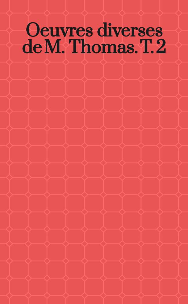Oeuvres diverses de M. Thomas. T. 2