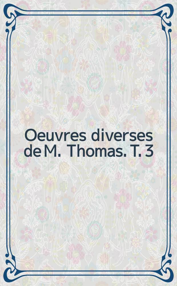 Oeuvres diverses de M. Thomas. T. 3