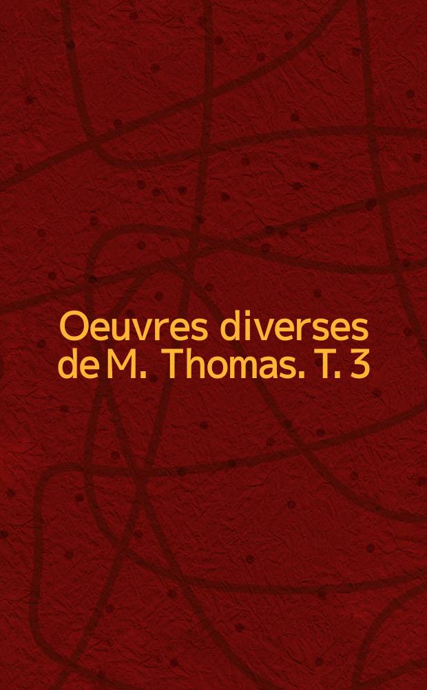 Oeuvres diverses de M. Thomas. T. 3