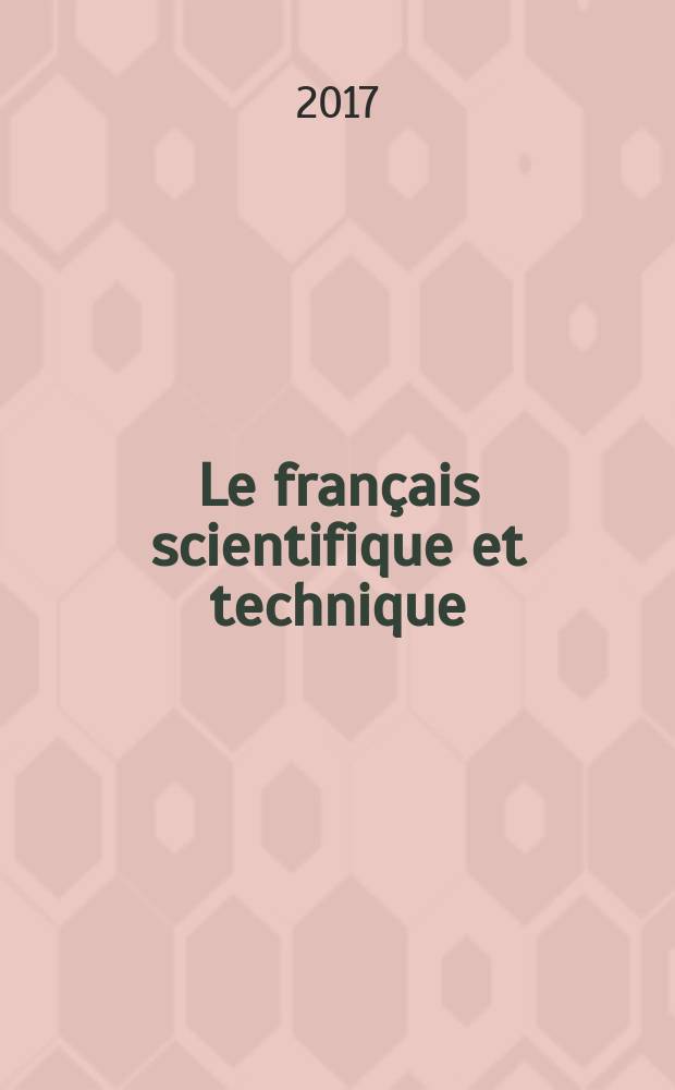 Le français scientifique et technique : учебное пособие : по направлениям 44.04.04 "Образование и педагогические науки", 35.04.04 "Агрономия", 38.04.01 "Экономика", 35.04.05 "Садоводство", 06.04.01 "Биология"